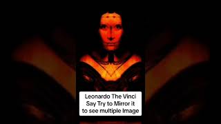 Leonardo Da Vinci Say Try to Mirror it to see multiple Image