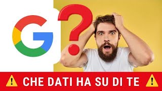 COME FACCIO A SAPERE COSA GOOGLE SA DI ME? | Scopri i dati che ha e scegli cosa condividere