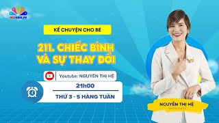 #211 CHIẾC BÌNH VÀ SỰ THAY ĐỔI | Kể Chuyện Cho Bé | Nguyễn Thị Hệ