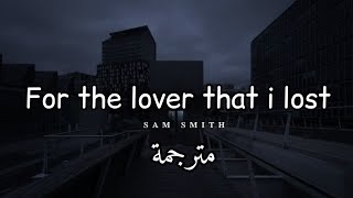 مترجمة Sam Smith - For The Lover That I Lost (lyrics)