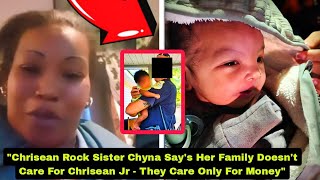 Chrisean Rock Sister Chyna Say's Her Family Doesn't Care For Chrisean Jr - They Care Only For Money