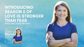 Introducing Season 5 of Love Is Stronger Than Fear with Amy Julia Becker