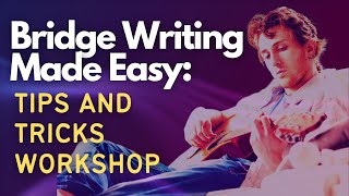 Bridge Writing Made Easy: Tips and Tricks for Writing Your Next Song