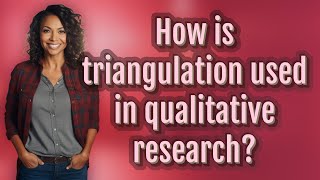 How is triangulation used in qualitative research?