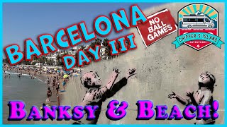 Barcelona Day III - Banksy, Beach, & Tapas!