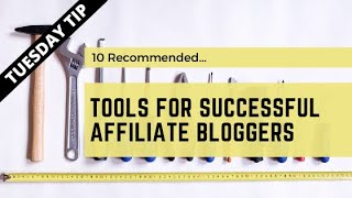 10 Recommended Tools For Successful Affiliate Bloggers | Tuesday Tip