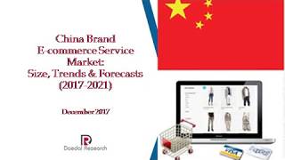 China Brand E-commerce Service Market: Size, Trends & Forecasts (2017-2021)