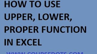 HOW TO USE UPPER LOWER AND PROPER FUNCTION IN EXCEL