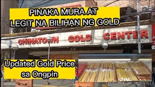 Pinaka Murang bilihan ng Gold: ONGPIN,CHINATOWN GOLD CENTER update price ng Gold sa Ongpin