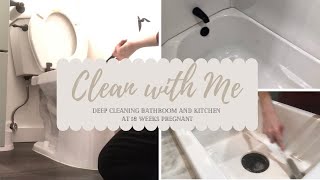 CLEAN WITH ME | DEEP CLEANING BATHROOM AND KITCHEN | 18 WEEKS PREGNANT