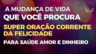 SUPER ORAÇÃO🙏🏻 CORRENTE DA FELICIDADE 😃 PARA  SAÚDE 😊  AMOR ❤️ E  DINHEIRO  💰