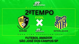 FINAL - BOSQUE X INTERLAGOS  - FUTEBOL AMADOR SJC