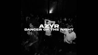 Azyr - Dancer Of The Night (Original Mix)