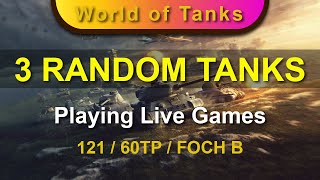 Playing 3 Live Games with 3 Random Tanks - 121 / 60TP / FOCH B