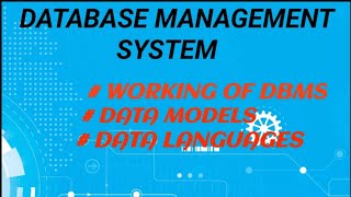 WORKING OF DBMS| DATA MODELS| DATA LANGUAGES