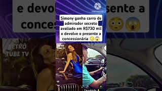 Simony ganha carro de admirador e devolve o presente! 🎁😳 #ultimasnoticiasdosfamosos