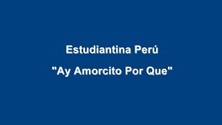 Estudiantina Perú - Ay Amorcito Por Que