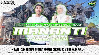 DJ MANANTI JAWEK CINTO TRAP PARTY || DJ AMUNISI KARNAVAL BASS NULUP MIDEL NROTOK VIRAL TIKTOK 2024