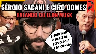 SÉRGIO SACANI E CIRO GOMES DISCUTEM SOBRE ELON MUSK