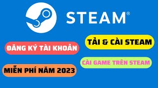 [ 2023 ] Cài Đặt Steam Tạo Tài Khoản Steam và Tải Game Miễn Phí Trên Steam Cho Máy Tính Laptop PC