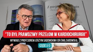 "To był prawdziwy przełom w kardiochirurgii" Wywiad z Profesorem Jerzym Sadowskim i dr Ewą Sadowską