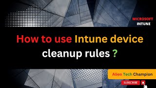 MS24 - Understand Intune device cleanup rules