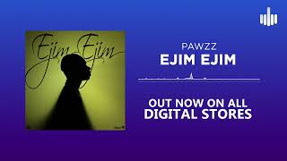 Pawzz - Ejim Ejim [Official Audio]