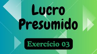 Lucro Presumido - Exercício 3