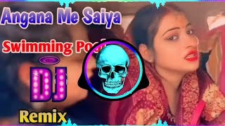 Angana Me Saiya Swimming Pool Banwaya Bhojpuri Song Dj Remix | New Instagram Viral Song Remix 2024