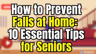 How to Prevent Falls at Home: 10 Essential Tips for Seniors