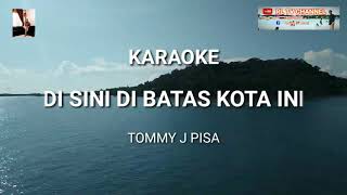 DI SINI DI BATAS KOTA INI - Tommy J Pisa (Karaoke)