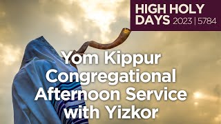 Yom Kippur Afternoon Congregational Worship Service with Yizkor (High Holy Days 2023 | 5784)