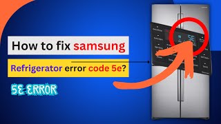 How to Fix Samsung Refrigerator Error Code 5e?[ How to fix Samsung Refrigerator Error Code 5E, SE? ]