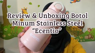 REVIEW BOTOL MINUM ANAK BAHAN STAINLESS STEEL 304 “ECENTIO” 320ML