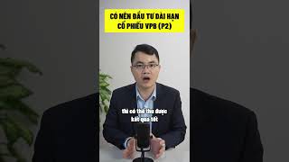 Có nên đầu tư dài hạn cổ phiếu VPB? (P2) #shorts #short