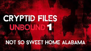 Cryptid Files Unbound Episode 1: Not so sweet home Alabama