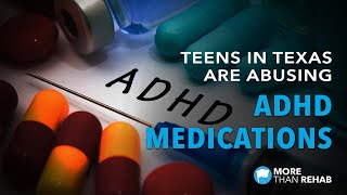 Teens In Texas Are Abusing ADHD Medications To Get Ahead | More Than Rehab - Houston, TX