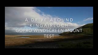 Kingairloch drive Gopro Windscreen mount test