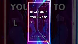 Act Right #selfmanagement #motivatonalshorts #inspirationalquotes #shorts