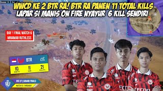 WWCD KE 2 BTR RA PANEN 11 KILLS DI MATCH INI! SI MANIS LAPAR ON FIRE | FINAL MATCH 6 RUTHLESS