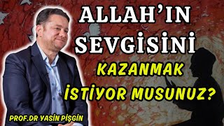 Allah'ın Sevgisini Kazanmak İstiyor Musunuz? - Yasin Pişgin