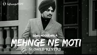 #trendingsong  MEHNGE NE MOTI | SLOWED+REVERB | SIDHU MOOSE WALA#lofisongs9509