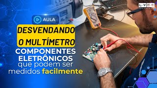 Desvendando o Multímetro: Componentes Eletrônicos que podem ser medidos Facilmente