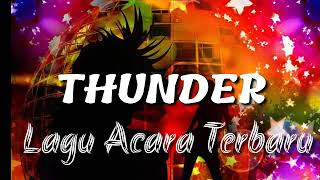 THUNDER-LAGU ACARA TERBARU REMIX