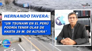 HERNANDO TAVERA: "Un tsunami en el Perú podría tener olas de hasta 25 m. de altura" | ¡Te Cuento!