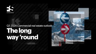 Q1 2024 Commercial real estate outlook: The long way 'round