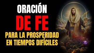 ORACIÓN DE LA FE PARA LA PROSPERIDAD EN TIEMPOS DIFÍCILES | REALIZA ESTA ORACION DE FE DIARIAMENTE