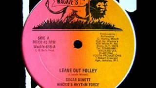 Sugar Minott - Leave Out Folley