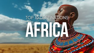 Top 12 Must-Visit Destinations in Africa 2024 - Ultimate Travel Guide