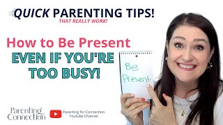 How to Be More Present With Your Kids, Even When You're a Busy Parent!